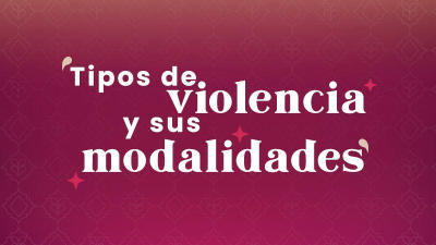 TIPOS DE VIOLENCIA Y SUS MODALIDADES