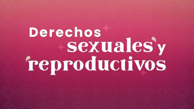DERECHOS SEXUALES Y REPRODUCTIVOS
